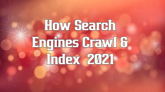 How Search Engines Crawl & Index 2021