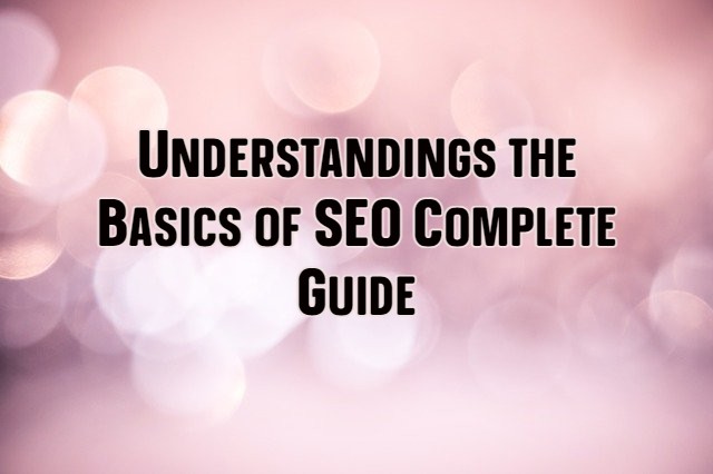 Understandings the Basics of SEO Complete Guide