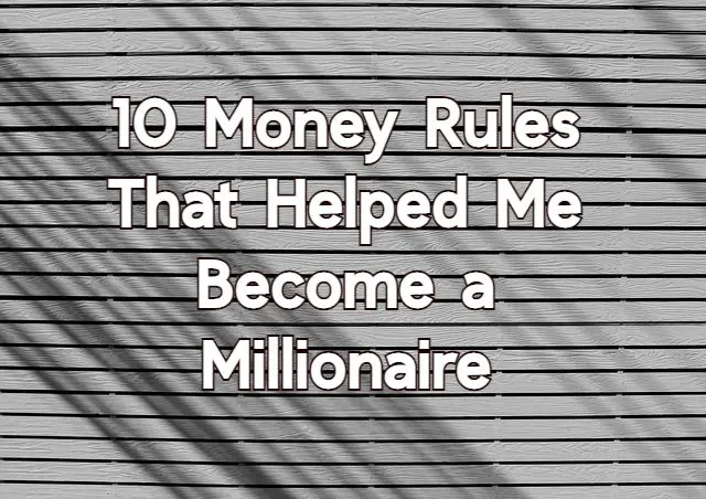 10 Money Rules That Helped Me Become a Millionaire