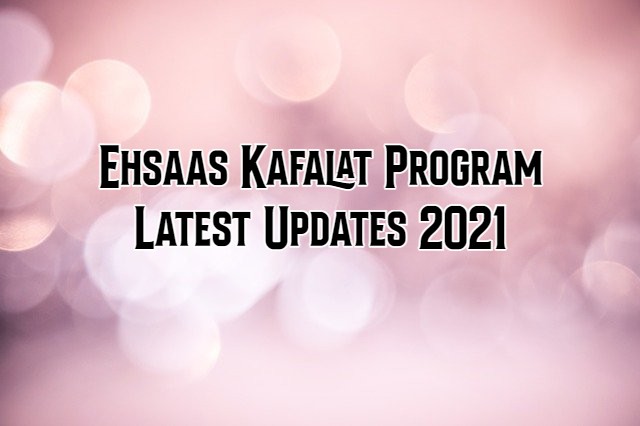 Ehsaas Kafalat Program Latest Updates