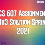 CS607 Assignment No3 Solution Spring 2021