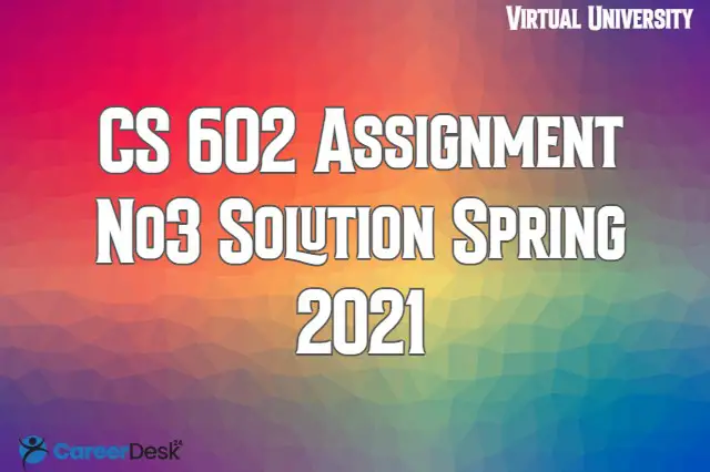 CS602 Assignment No3 Solution Spring 2021