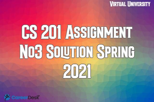 CS201 Assignment No3 Solution Spring 2021