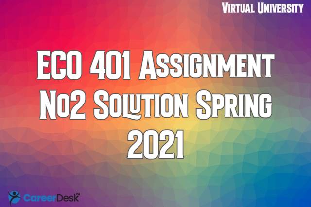 ECO401 Assignment No2 Solution Spring 2021