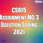 CS615 Assignment NO 3 Solution Spring 2021