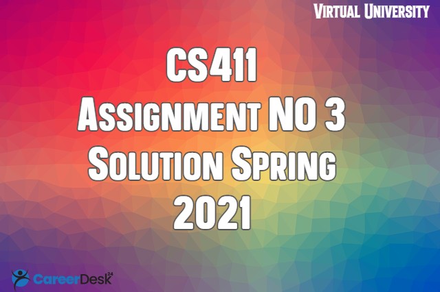 CS411 Assignment NO 3 Solution Spring 2021