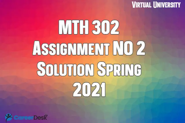 MTH 302 Assignment NO 2 Solution Spring 2021