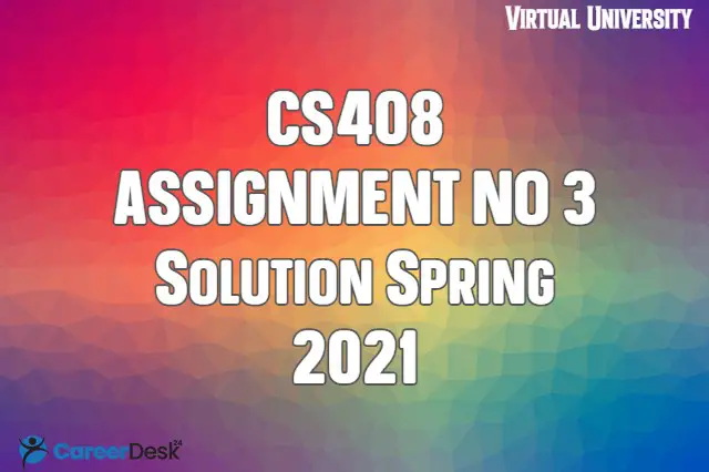 CS408 Assignment No3 Solution Spring 2021