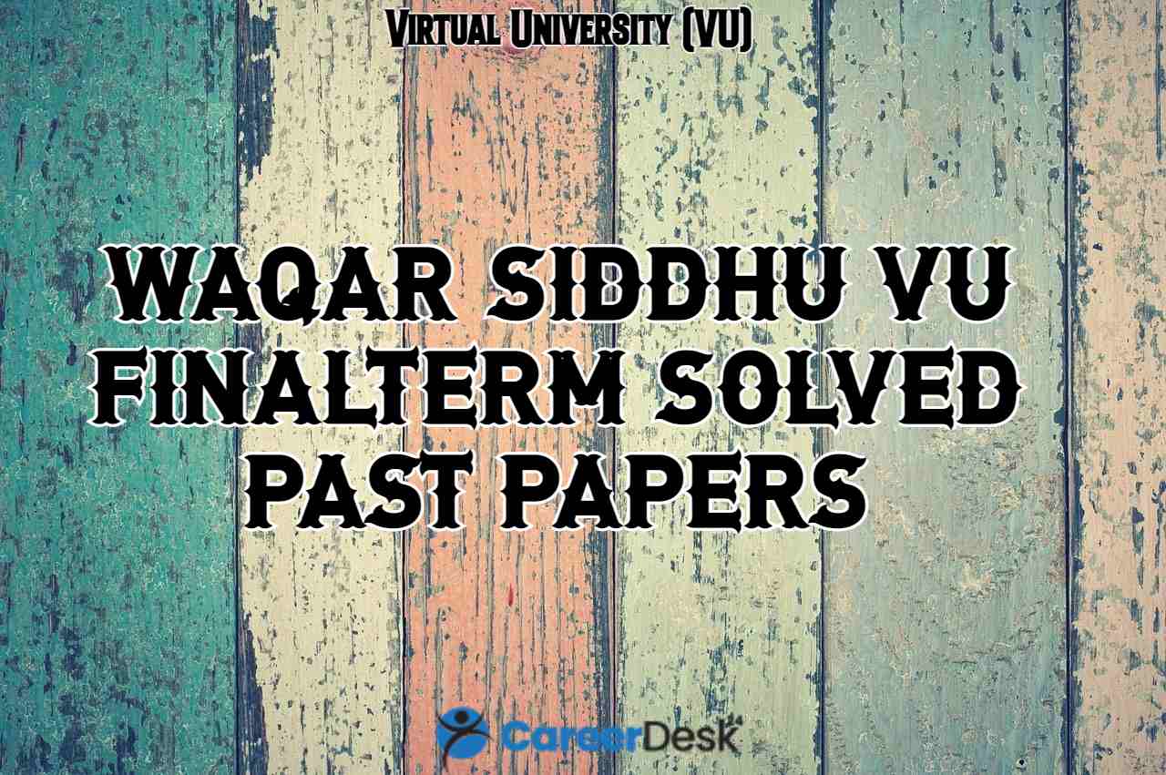 Waqar Siddhu Past Papers – VU Final Term Solved Past Papers
