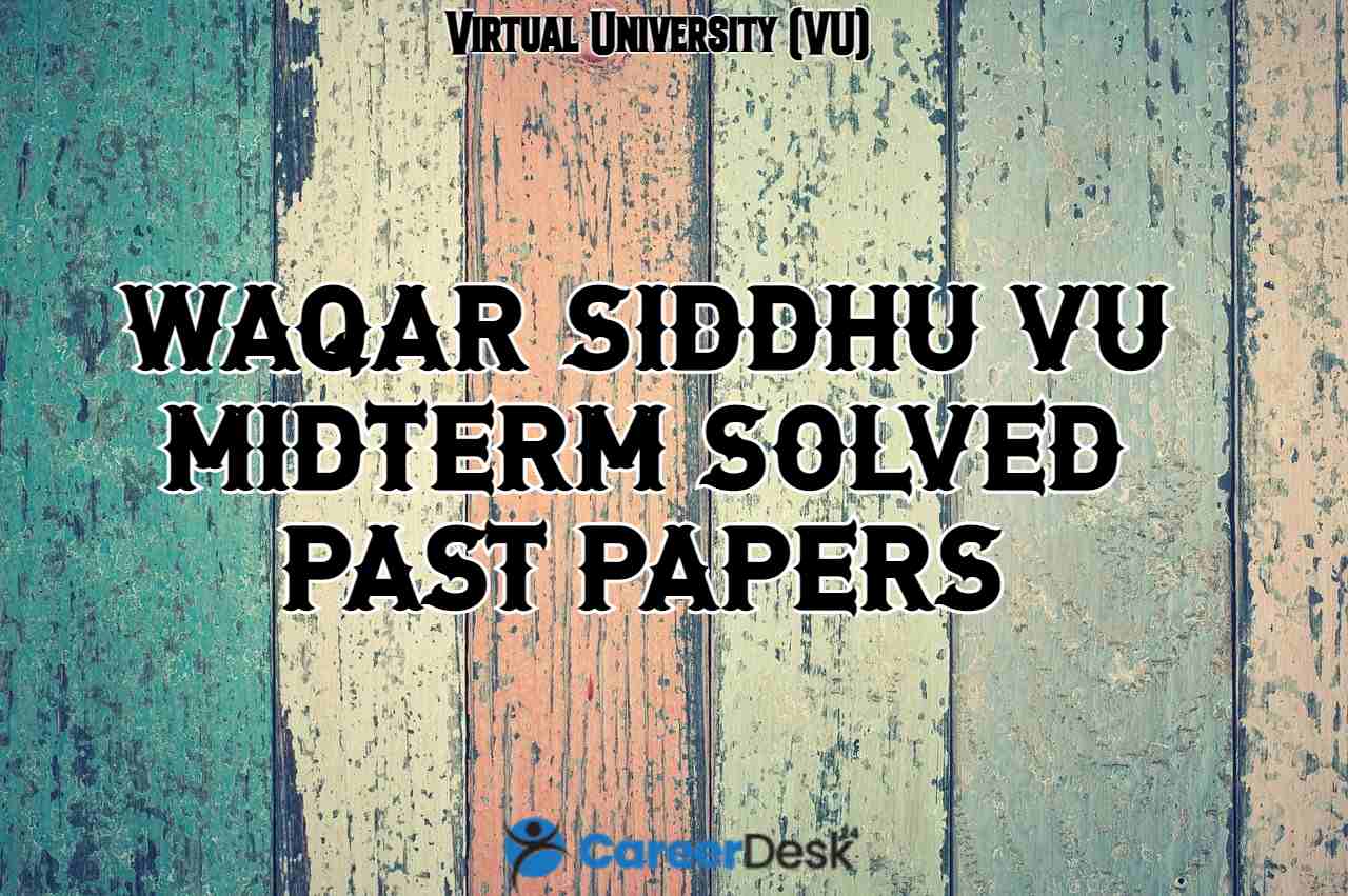 Waqar Siddhu Past Papers – VU Midterm Solved Past Papers