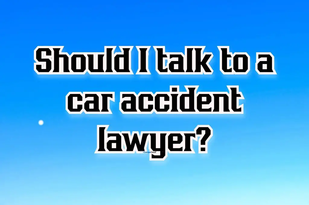 Should I talk to a car accident lawyer?