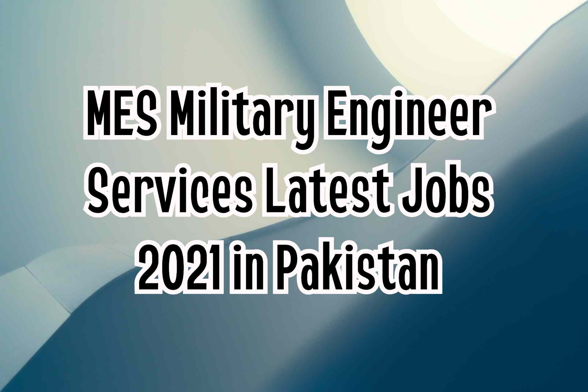 MES Military Engineer Services Latest Jobs 2021 in Pakistan