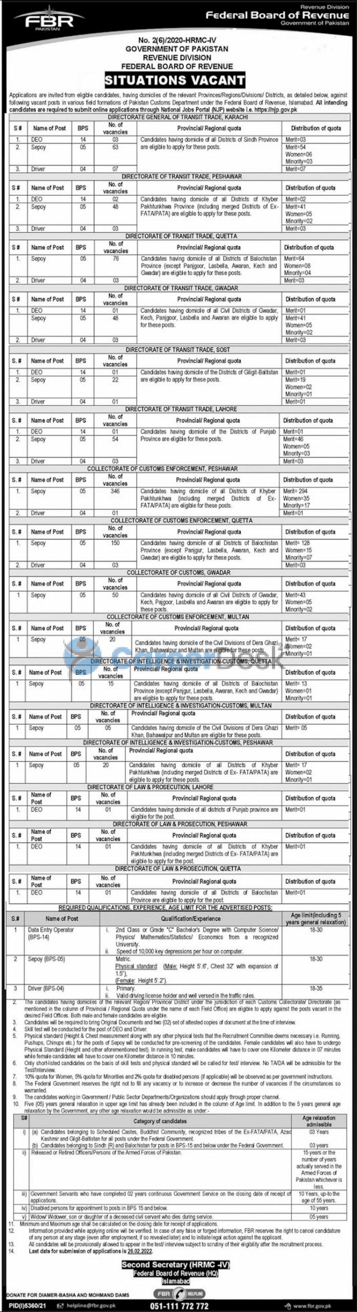 Directorate General Of Transit Trade Karachi, Peshawar, Quetta, Gwadar, Lahore and GB DEO (BPS 14) Sepoy (BPS 05) Driver (BPS 04) Domicile Karachi 03 63 07 Candidates having domicile of all districts of Sindh province Peshawar 02 48 03 Candidates having domicile of all districts of kpk province Quetta 00 75 03 Candidates having domicile of all districts of Balochistan province Gwadar 01 48 03 Candidates having domicile of Gwadar and relavt district SOST (GB) 01 22 01 Candidates having domicile of all districts of Gilgit Baltistan Lahore 01 54 03 Candidates having domicile of all districts of Punjab province Collectorate of custom enforcement Peshawar, Quetta, Gwadar and Multan DEO (BPS 14) Sepoy (BPS 05) Driver (BPS 04) Domicile Peshawar – 346 01 Candidates having domicile of all districts of kpk province Quetta – 150 03 Candidates having domicile of all districts of Balochistan province Gwadar – 50 – Candidates having domicile of Gwadar and relavt district Multan – 20 – DG kHAN Bahawalpur and Multan Directorate of Intelligence & Investigation custom Quetta Multan and Peshawar DEO (BPS 14) Sepoy (BPS 05) Driver (BPS 04) Domicile Quetta – 15 – Candidates having domicile of all districts of Balochistan province Multan – 05 – DG kHAN Bahawalpur and Multan Peshawar – 20 – Candidates having domicile of all districts of kpk province Directorate of Law and Prosecution Lahore, Peshawar and Quetta DEO (BPS 14) Sepoy (BPS 05) Driver (BPS 04) Domicile Lahore 01 – – Candidates having domicile of all districts of Punjab province Peshawar 01 – – Candidates having domicile of all districts of kpk province Quetta 01 – – Candidates having domicile of all districts of Balochistan province