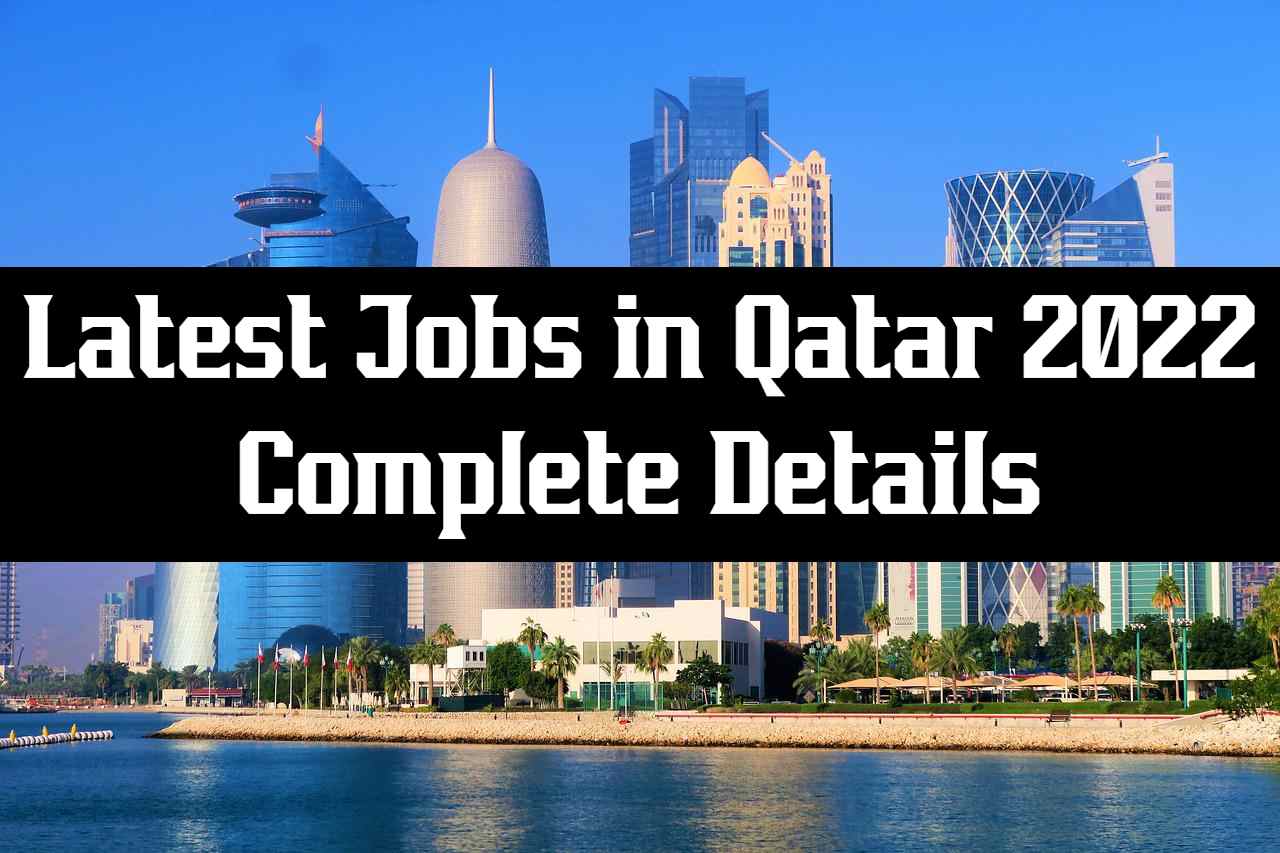 Latest Jobs in Qatar 2022 Complete Details
