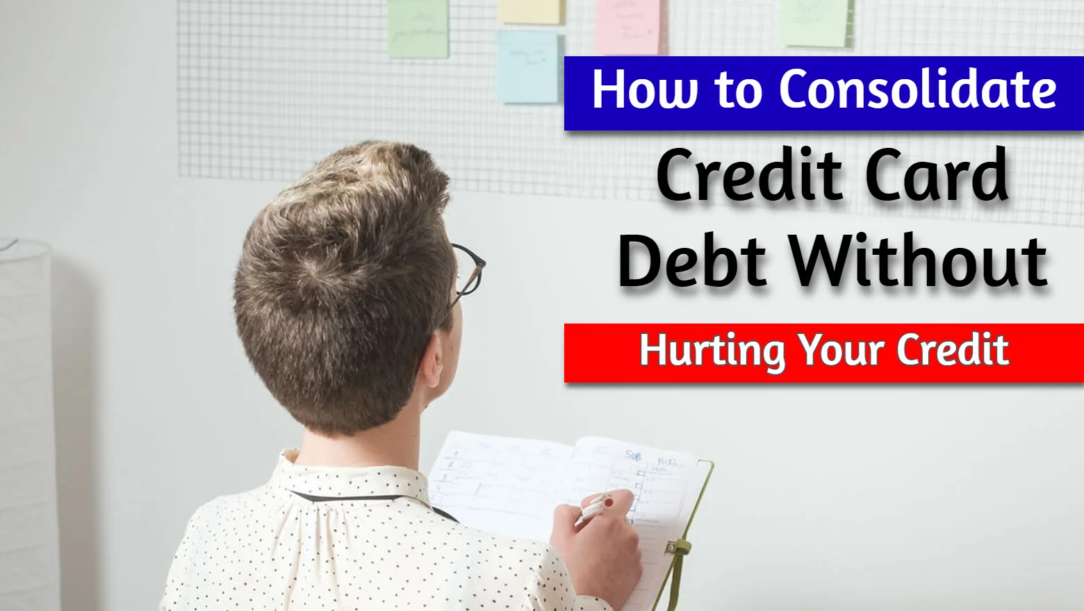 How to Consolidate Credit Card Debt Without Hurting Your Credit